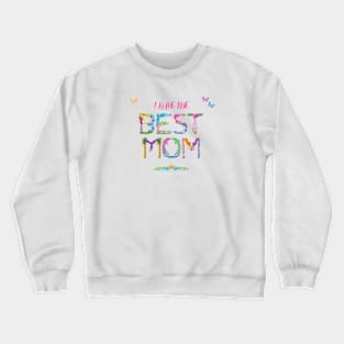 I have the best mom - tropical wordart Crewneck Sweatshirt